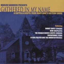 Marlon Saunders Presents Gathered In My Name: A Cappella Gospel From Maryland's Eastern Shore
